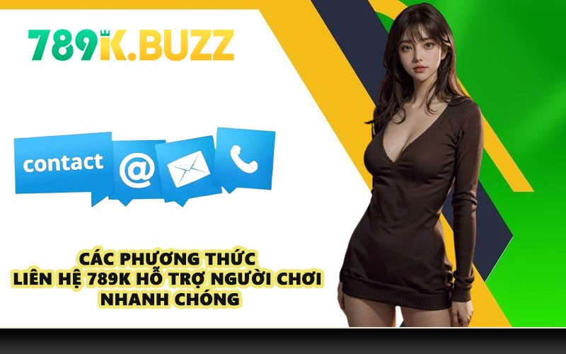 Các phương thức liên hệ 789K hỗ trợ người chơi nhanh chóng