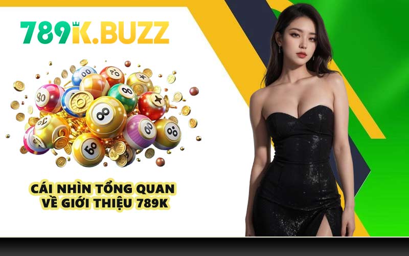 Cái nhìn tổng quan về giới thiệu 789K