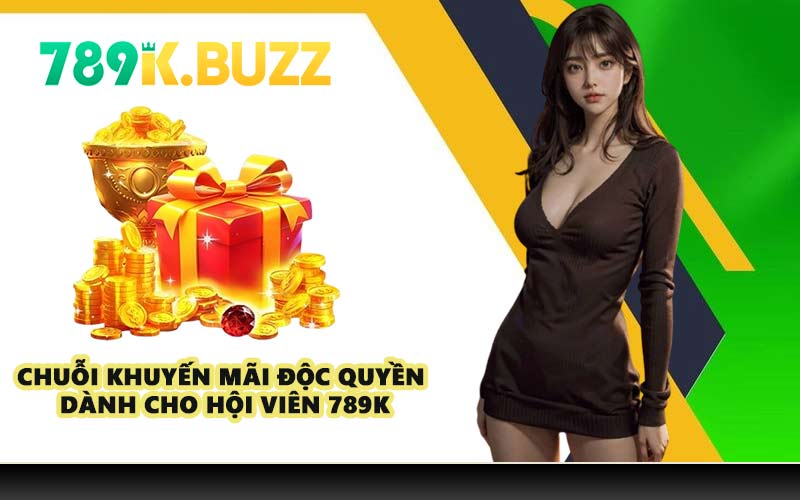 Chuỗi khuyến mãi độc quyền dành cho hội viên 789K