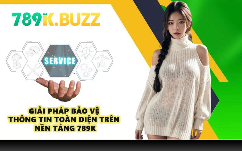 Giải pháp bảo vệ thông tin toàn diện trên nền tảng 789K