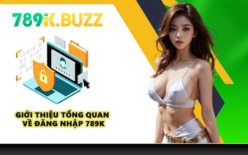 Giới thiệu tổng quan về đăng nhập 789K