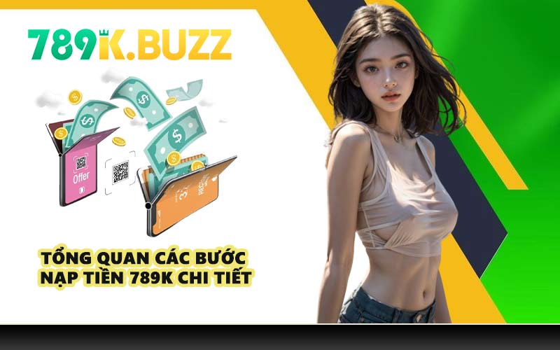Tổng quan các bước nạp tiền 789K chi tiết