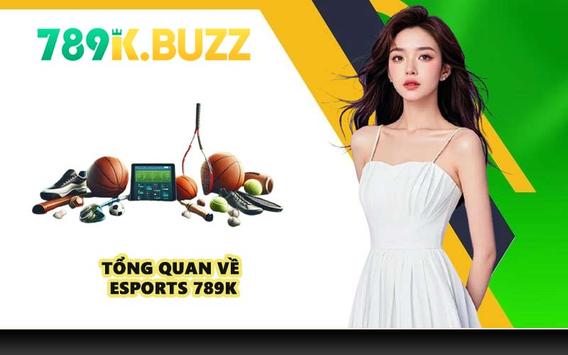 Tổng quan về Esports 789K